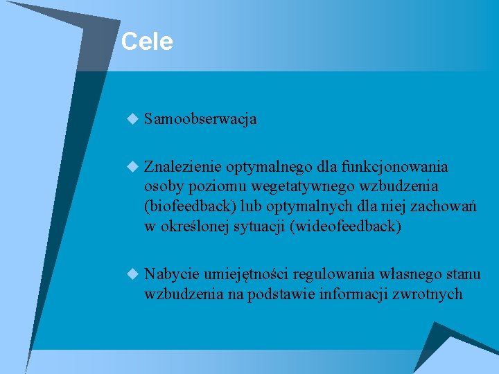 Cele u Samoobserwacja u Znalezienie optymalnego dla funkcjonowania osoby poziomu wegetatywnego wzbudzenia (biofeedback) lub