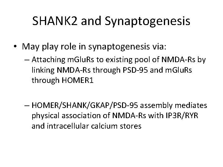 SHANK 2 and Synaptogenesis • May play role in synaptogenesis via: – Attaching m.