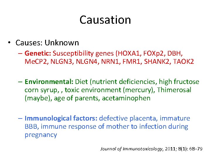 Causation • Causes: Unknown – Genetic: Susceptibility genes (HOXA 1, FOXp 2, DBH, Me.