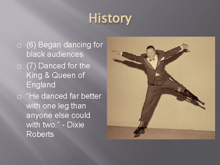 History � � � (6) Began dancing for black audiences (7) Danced for the