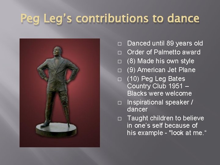 Peg Leg’s contributions to dance � � � � Danced until 89 years old