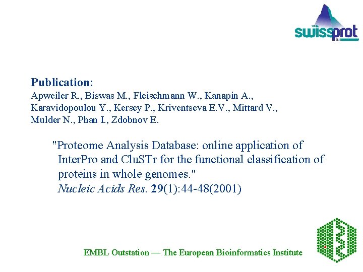 Publication: Apweiler R. , Biswas M. , Fleischmann W. , Kanapin A. , Karavidopoulou