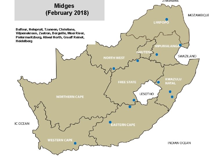 Midges (February 2018) Balfour, Nelspruit, Tzaneen, Christiana, Viljoenskroon, Zastron, Bergville, Mooi River, Pietermaritzburg, Aliwal