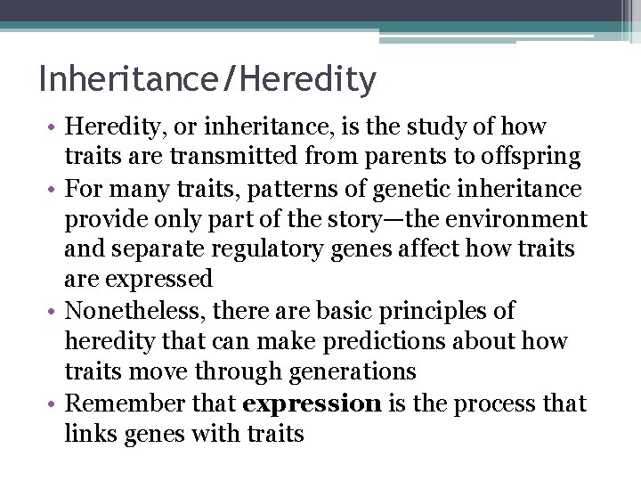 Inheritance/Heredity • Heredity, or inheritance, is the study of how traits are transmitted from