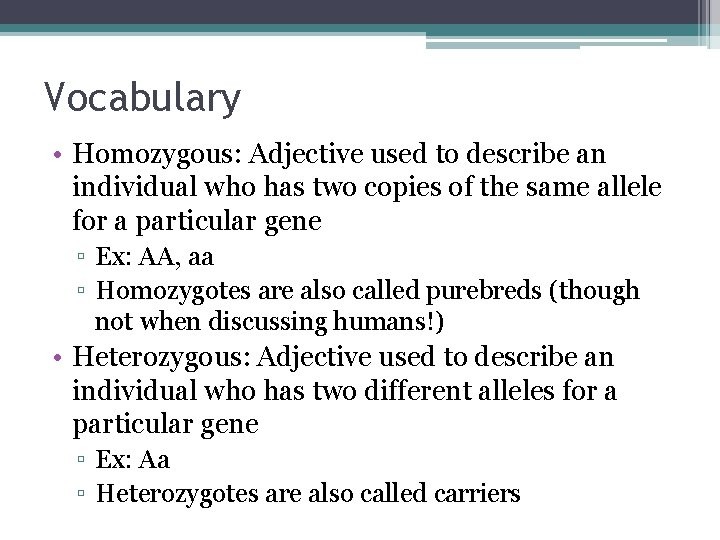 Vocabulary • Homozygous: Adjective used to describe an individual who has two copies of