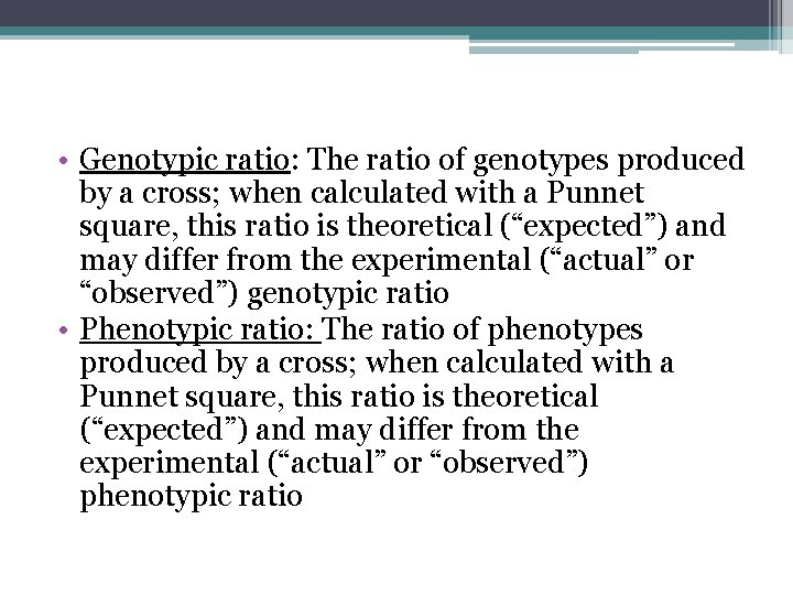  • Genotypic ratio: The ratio of genotypes produced by a cross; when calculated