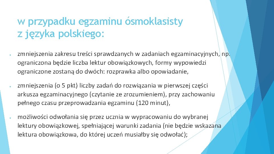 w przypadku egzaminu ósmoklasisty z języka polskiego: zmniejszenia zakresu treści sprawdzanych w zadaniach egzaminacyjnych,