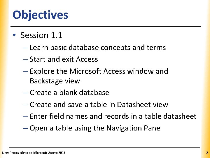 Objectives XP • Session 1. 1 – Learn basic database concepts and terms –