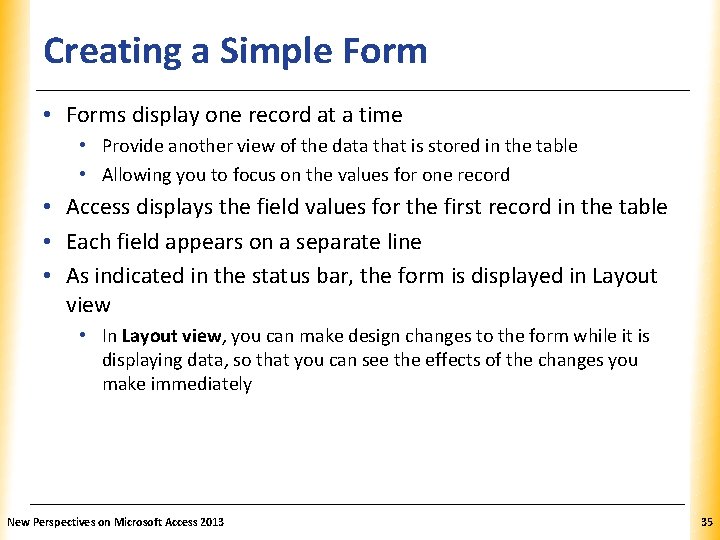 Creating a Simple Form XP • Forms display one record at a time •