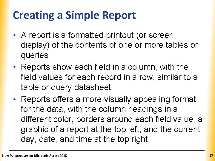 Creating a Simple Report XP • A report is a formatted printout (or screen