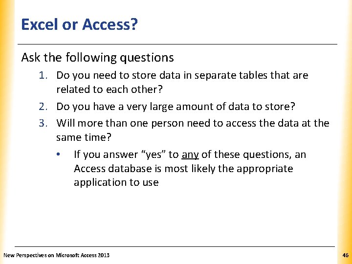 Excel or Access? XP Ask the following questions 1. Do you need to store