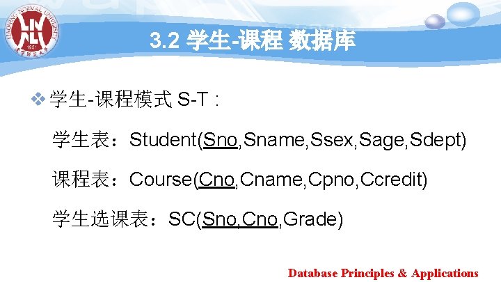 3. 2 学生-课程 数据库 v 学生-课程模式 S-T : 学生表：Student(Sno, Sname, Ssex, Sage, Sdept) 课程表：Course(Cno,