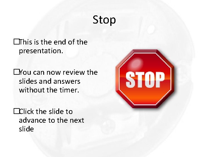 Stop �This is the end of the presentation. �You can now review the slides