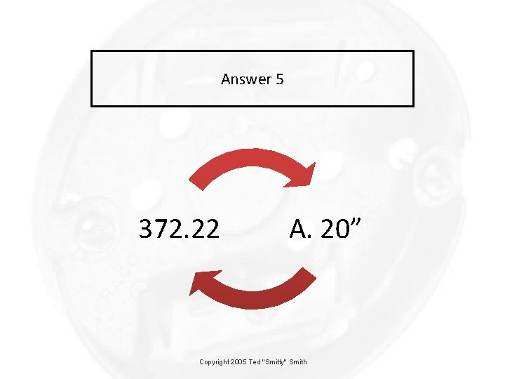 Answer 5 372. 22 A. 20” Copyright 2005 Ted "Smitty" Smith 