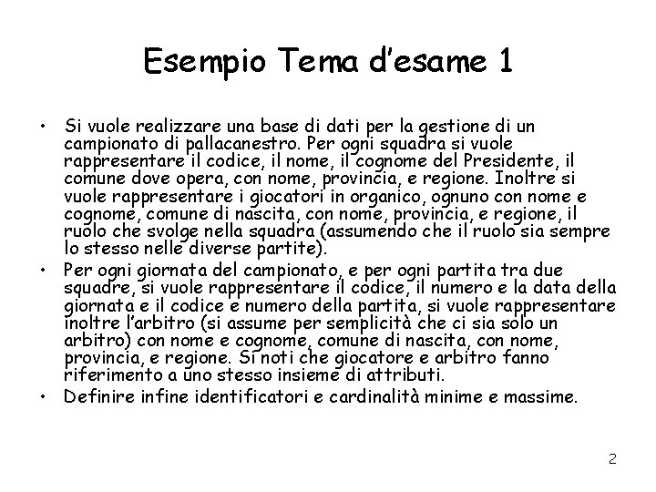 Esempio Tema d’esame 1 • Si vuole realizzare una base di dati per la