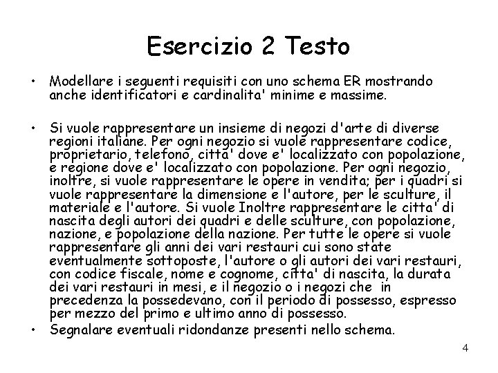 Esercizio 2 Testo • Modellare i seguenti requisiti con uno schema ER mostrando anche