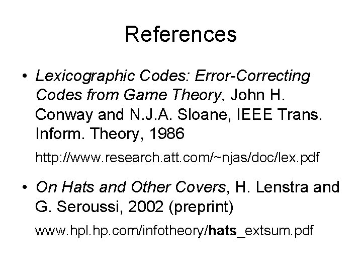 References • Lexicographic Codes: Error-Correcting Codes from Game Theory, John H. Conway and N.