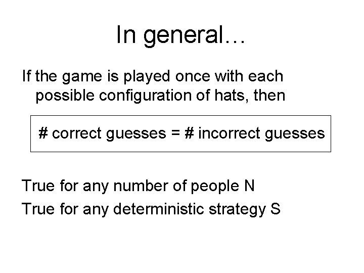 In general… If the game is played once with each possible configuration of hats,