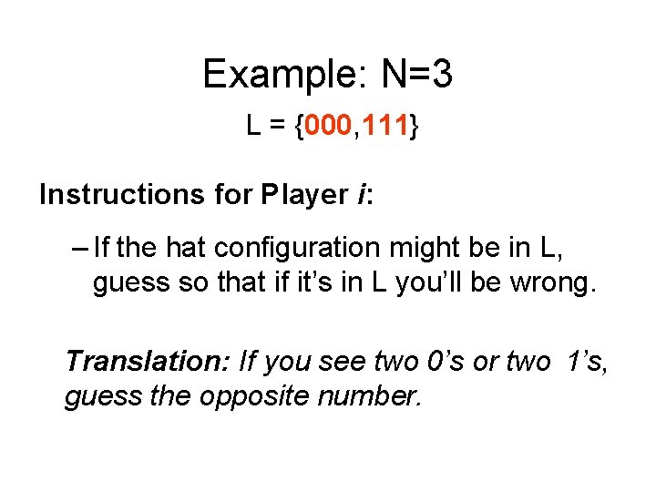 Example: N=3 L = {000, 111} Instructions for Player i: – If the hat