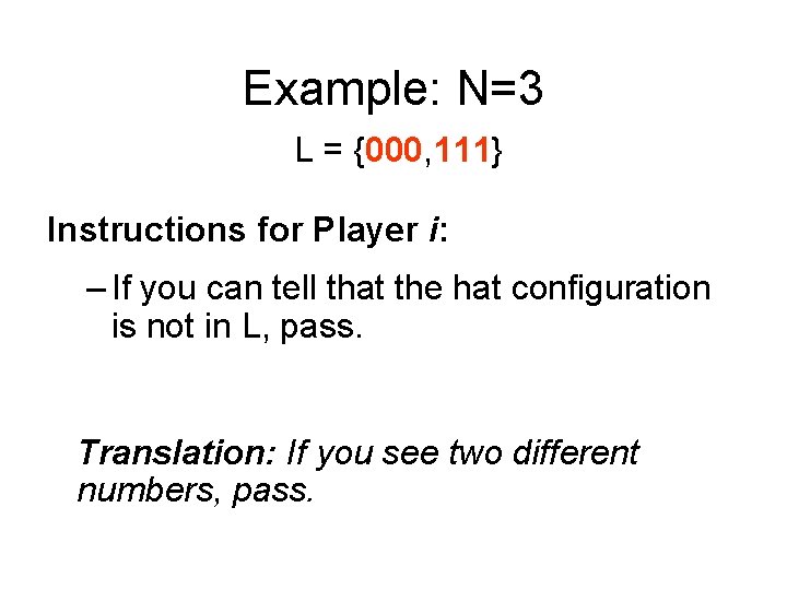 Example: N=3 L = {000, 111} Instructions for Player i: – If you can