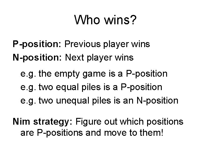 Who wins? P-position: Previous player wins N-position: Next player wins e. g. the empty