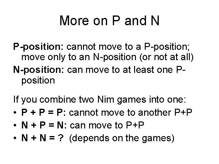 More on P and N P-position: cannot move to a P-position; move only to