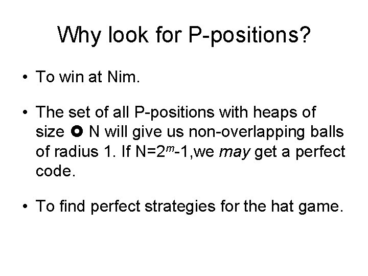 Why look for P-positions? • To win at Nim. • The set of all