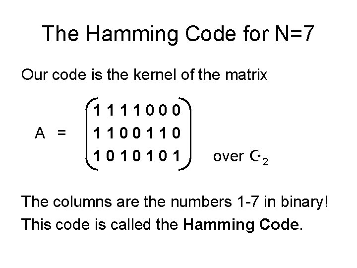 The Hamming Code for N=7 Our code is the kernel of the matrix A