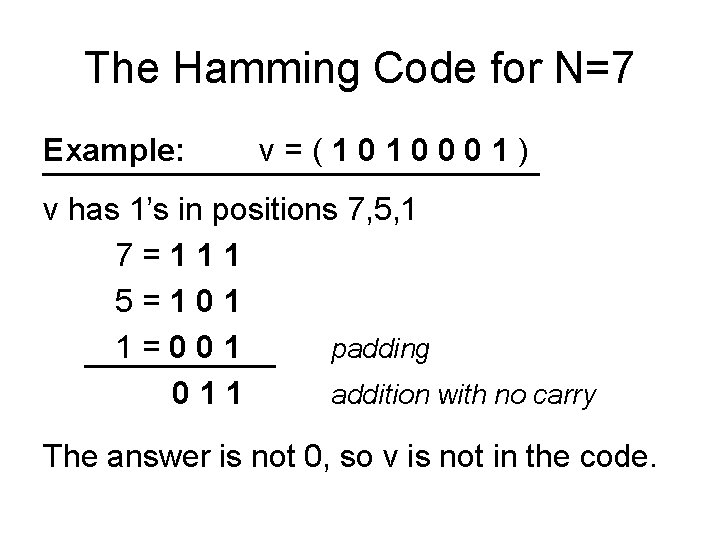 The Hamming Code for N=7 Example: v=(1010001) v has 1’s in positions 7, 5,