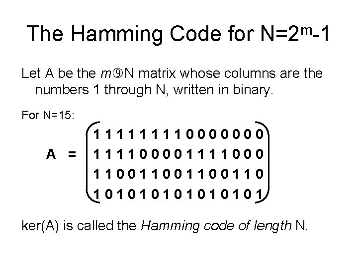 The Hamming Code for N=2 m-1 Let A be the m N matrix whose