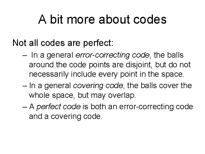 A bit more about codes Not all codes are perfect: – In a general