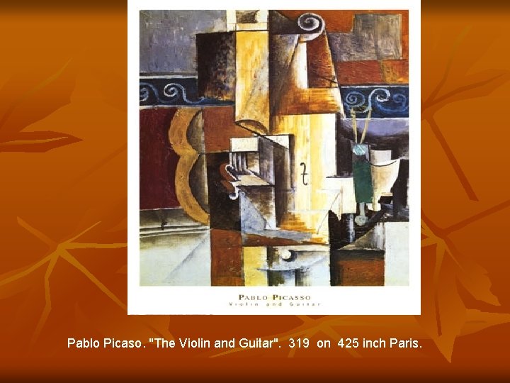 Pablo Picaso. "The Violin and Guitar". 319 on 425 inch Paris. 