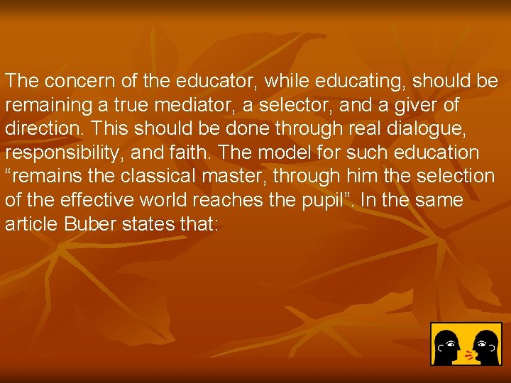 The concern of the educator, while educating, should be remaining a true mediator, a