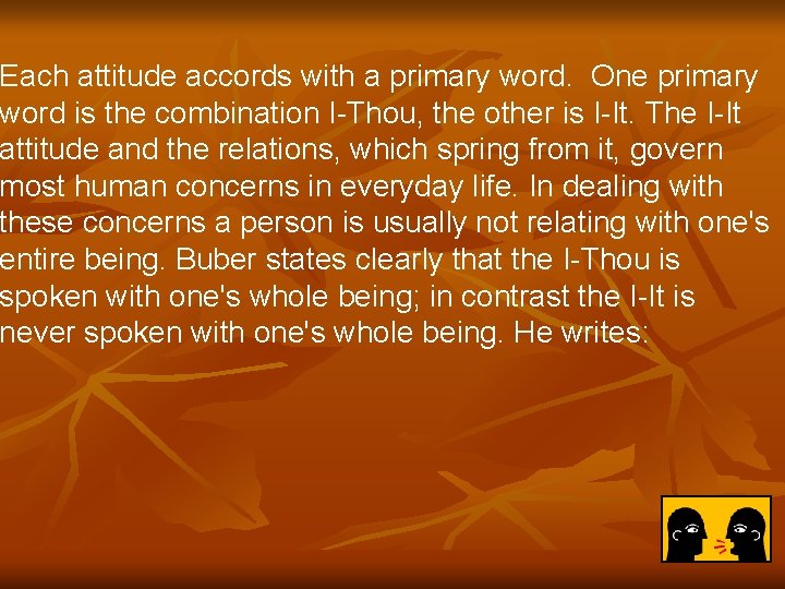 Each attitude accords with a primary word. One primary word is the combination I-Thou,