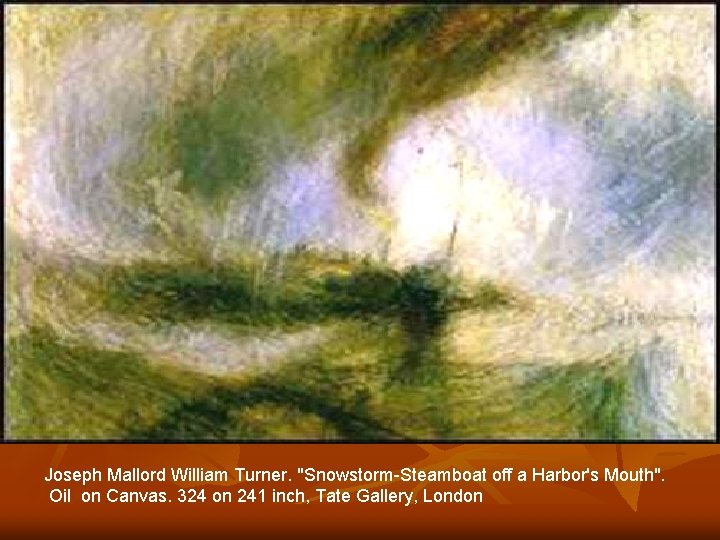 Joseph Mallord William Turner. "Snowstorm-Steamboat off a Harbor's Mouth". Oil on Canvas. 324 on