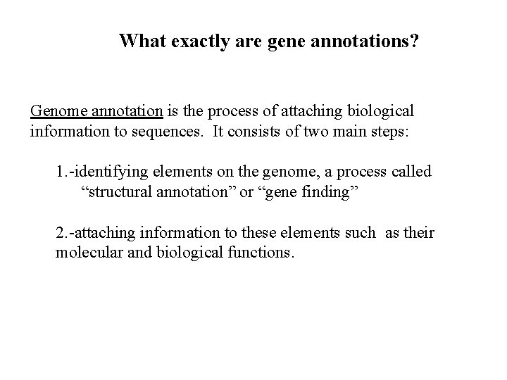 What exactly are gene annotations? Genome annotation is the process of attaching biological information