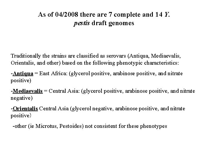 As of 04/2008 there are 7 complete and 14 Y. pestis draft genomes Traditionally