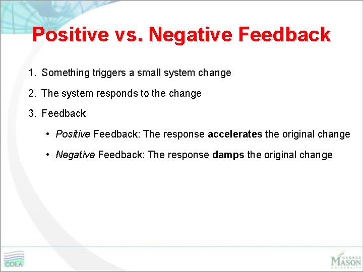 Positive vs. Negative Feedback 1. Something triggers a small system change 2. The system