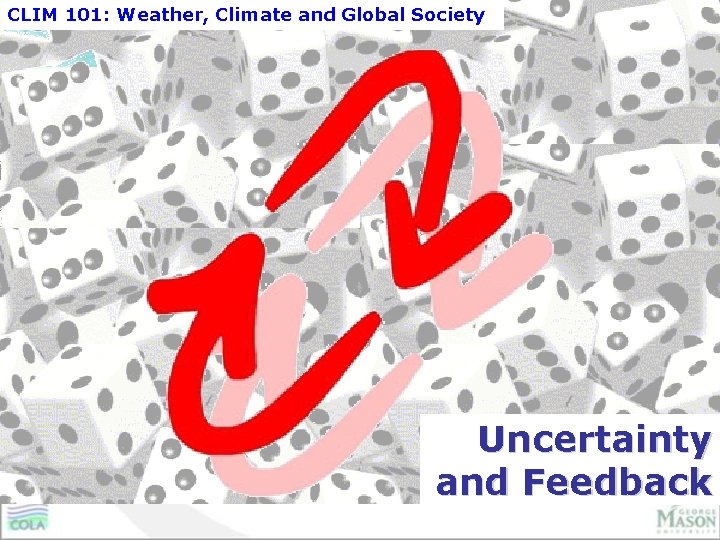 CLIM 101: Weather, Climate and Global Society Uncertainty and Feedback 