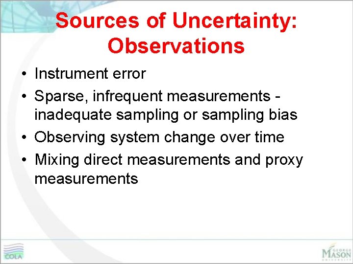 Sources of Uncertainty: Observations • Instrument error • Sparse, infrequent measurements inadequate sampling or