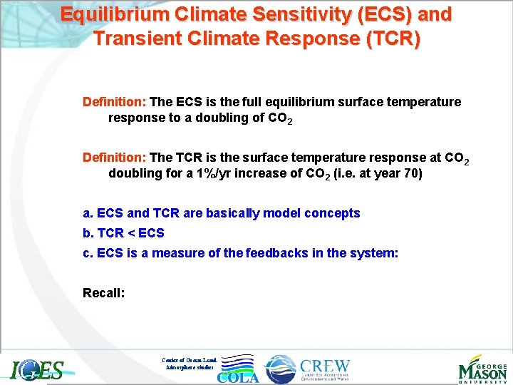 Equilibrium Climate Sensitivity (ECS) and Transient Climate Response (TCR) Definition: The ECS is the