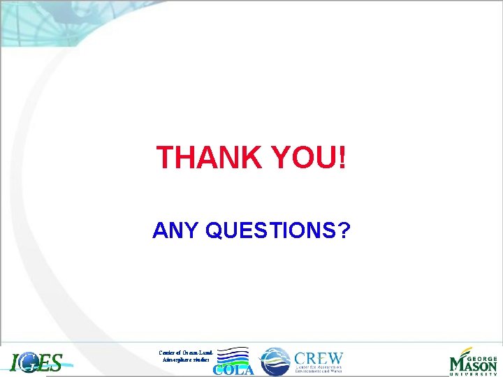 THANK YOU! ANY QUESTIONS? Center of Ocean-Land. Atmosphere studies 