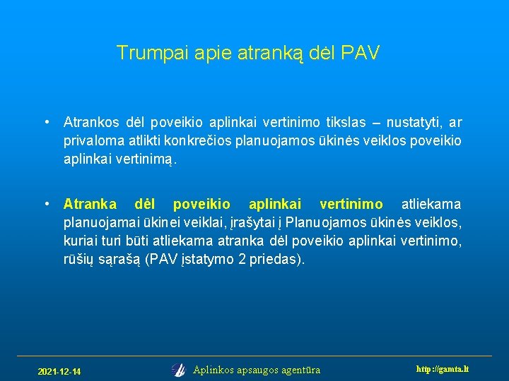 Trumpai apie atranką dėl PAV • Atrankos dėl poveikio aplinkai vertinimo tikslas – nustatyti,