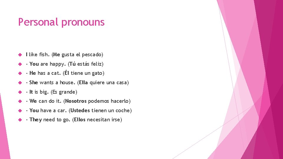 Personal pronouns I like fish. (Me gusta el pescado) - You are happy. (Tú