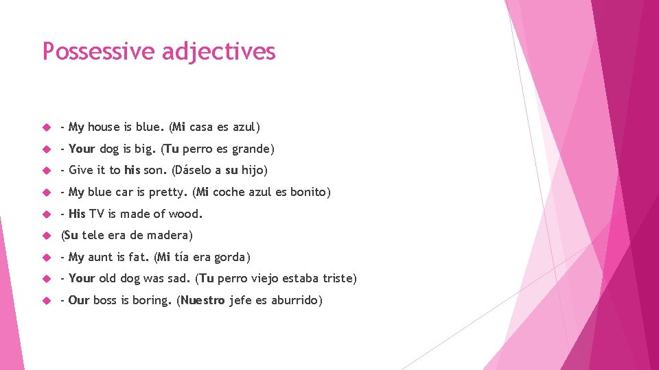 Possessive adjectives - My house is blue. (Mi casa es azul) - Your dog