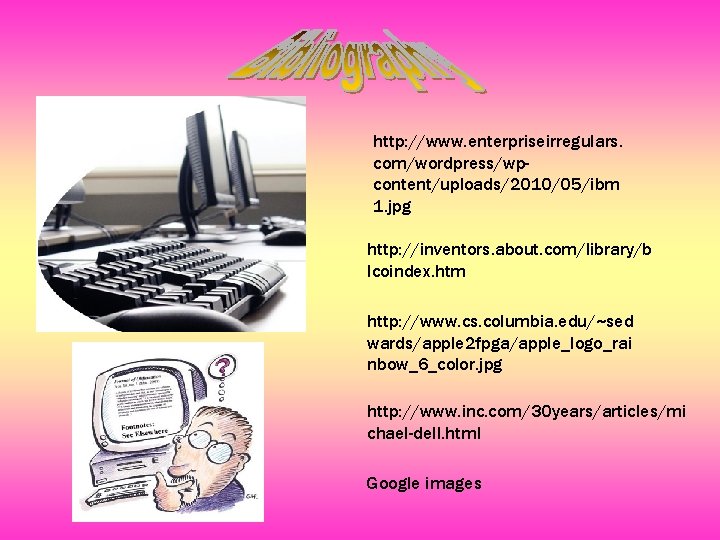 http: //www. enterpriseirregulars. com/wordpress/wpcontent/uploads/2010/05/ibm 1. jpg http: //inventors. about. com/library/b lcoindex. htm http: //www.