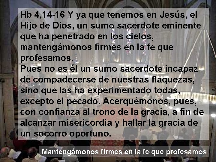 Hb 4, 14 -16 Y ya que tenemos en Jesús, el Hijo de Dios,