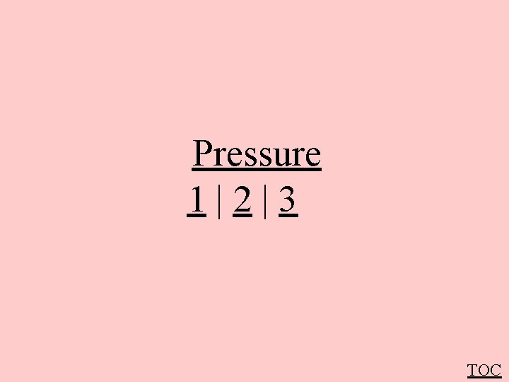 Pressure 1|2|3 TOC 