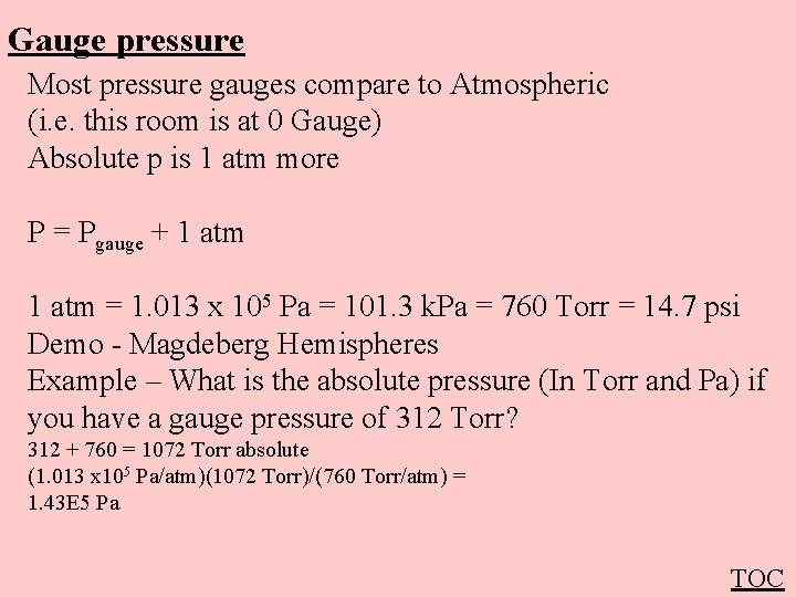 Gauge pressure Most pressure gauges compare to Atmospheric (i. e. this room is at