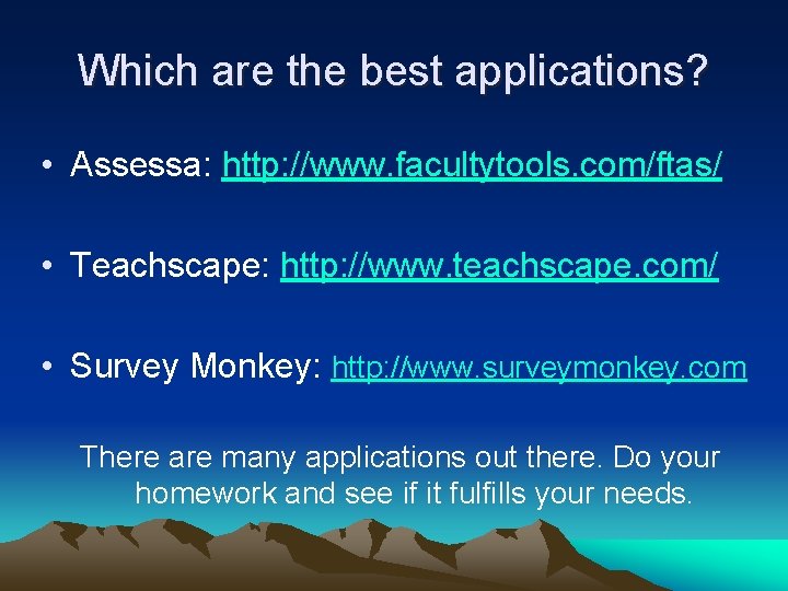 Which are the best applications? • Assessa: http: //www. facultytools. com/ftas/ • Teachscape: http: